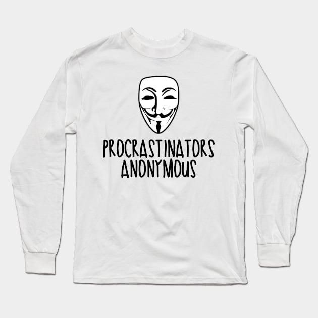 Procrastinators Anonymous Long Sleeve T-Shirt by Avy_C